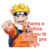 chama a polícia qeu vou te roubar pra mim