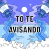TO TE
AVISANDO