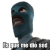 Es que me dió sed