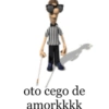 oto cego de
amorkkkk