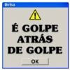 Aviso
A
É GOLPE
ATRÁS
DE GOLPE
OK
