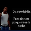 Consejo del día: Pues ninguno porque ya es de noche.