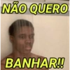 NÃO QUERO BANHAR!!