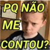 PQ NÃO
ME
CONTOU?