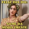 FELIZ DIA DO:
SOME DA
MINHA FRENTE