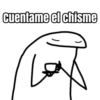 cuentame el chisme
)