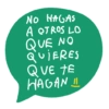 NO HAGAS
A OTROS LO
QUE NO
QUIERES
QUE TE
HAGAN !!