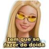 tem que se fazer de doida