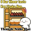 8 Bar Kheer taste Kar Chuka Hun ㅂ Thandi Nahi Hui