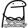 Lo ignora
epicamente