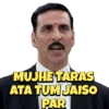MUJHE TARAS
ATA TUM JAISO
PAR