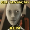 QUE SENSAÇÃO RUIM