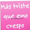 Más triste que emo @KETAMINOFEMI.0 crespo