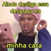 Ainda desliga essa desgraça na minha cara