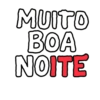 MUITO BOA NOITE