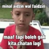 minal aidzin wal faidzin maaf tapi boleh gak kita chatan lagi