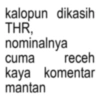 kalopun dikasih THR, nominalnya cuma receh kaya komentar mantan