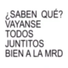 ¿SABEN QUÉ? VAYANSE TODOS JUNTITOS BIEN A LA MRD