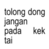 tolong dong jangan pada kek tai