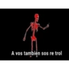 A vos también sos re trol