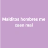 Malditos hombres frases😎 10