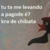tu ta me levando a pagode é? kra de chibata