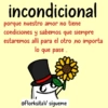 incondicional porque nuestro amor no tiene condiciones y sabemos que siempre estaremos allí para el otro no importa lo que pase.. @FlorksitaV sigueme