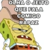 OLHA O JEITO QUE FALA COMIGO RAPAZ