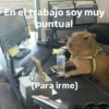 En el trabajo soy muy puntual (Para irme)