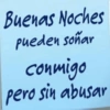 Buenas Noches pueden soñar conmigo pero sin abusar