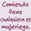 Comiendo feas cualquiera es mujeriego.