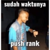 sudah waktunya push rank