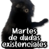 Martes de dudas existenciales