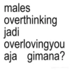 males overthinking jadi overlovingyou aja gimana? dreyours_melove