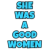 SHE WAS A GOOD WOMEN