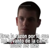 Eres la razón por la que me levanto de la cama todos los días