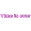 Time is over