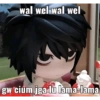 wal wel wal wel gw cium jga lu lama-lama