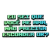 EU SEI QUE VOCÊ ME AMA, NÃO PRECISA ESCONDER OK?