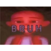 BRUH