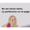 No me miren tanto, La perfeccion no se pega 3000 7:10 p.m.