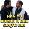 HAN TU KUCHHU KAR SAQTA HAI