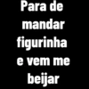 Para de mandar figurinha e vem me beijar