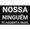 NOSSA NINGUÉM TE AGUENTA MAIS.