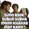 Suno BSDK SUBHA SUBHA MOOD KHARAB MAT KARO!