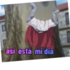 así está mi dia