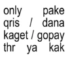 only pake qris / dana kaget / gopay thr ya kak