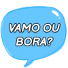 VAMO OU BORA?