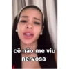 cê não me viu nervosa