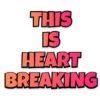 THIS IS HEART BREAKING